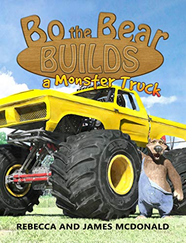 Bo The Bear Builds A Monster Truck: A Monster Truck Book For Kids