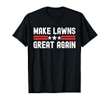 Make Lawns Great Again Funny Lawn Mower Dad Gardener T-Shirt