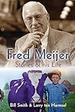 Fred Meijer: Stories of His Life