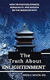 The Truth about Enlightenment: How to Find Egolessness, Nonduality, and Wisdom on the Buddhist Path