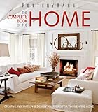 Pottery Barn The Complete Book of the Home: Creative Inspiration and Design Solutions