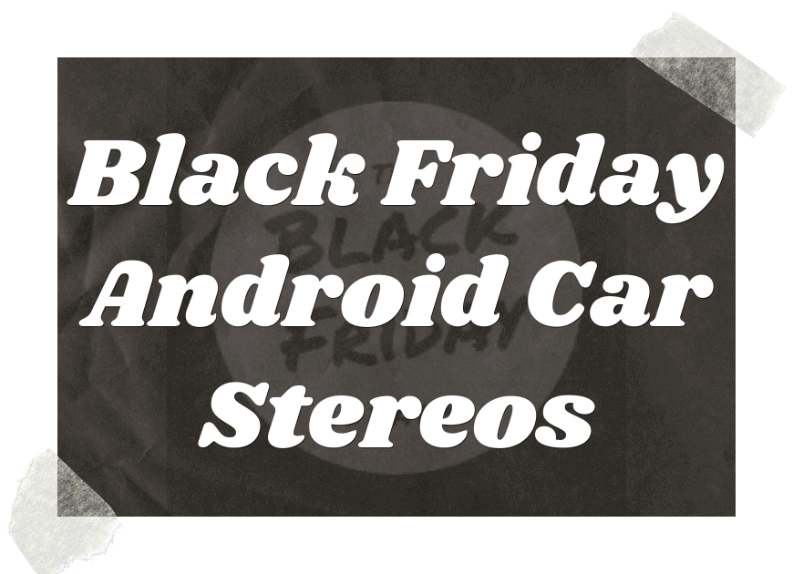 Black Friday Android Car Stereos Deals