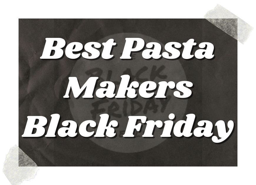 Best Pasta Makers Black Friday