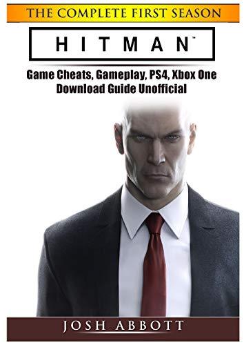 Hitman The Complete First Season Game Cheats, Gameplay, Ps4, Xbox One, Download Guide Unofficial