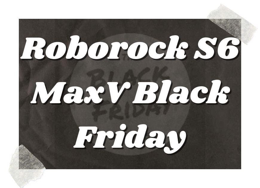 Roborock S6 Maxv Black Friday