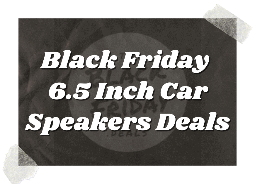 Black Friday 6.5 Inch Car Speakers Deals