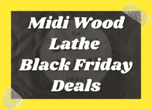 Midi Wood Lathe Black Friday Deals