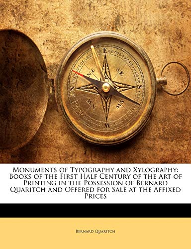 Monuments Of Typography And Xylography: Books Of The First Half Century Of The Art Of Printing In The Possession Of Bernard Quaritch And Offered For Sale At The Affixed Prices