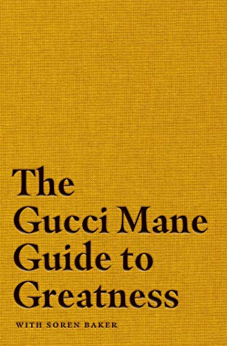 The Gucci Mane Guide To Greatness