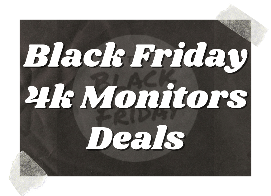 Black Friday 4k Monitors Deals