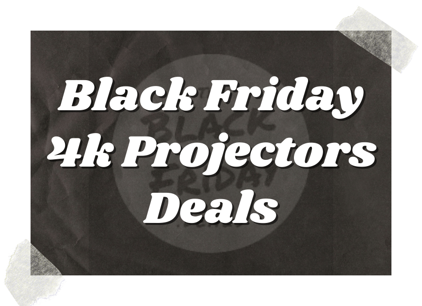 Black Friday 4k Projectors Deals