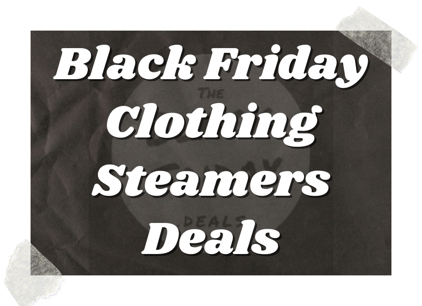 Black Friday Clothing Steamers Deals