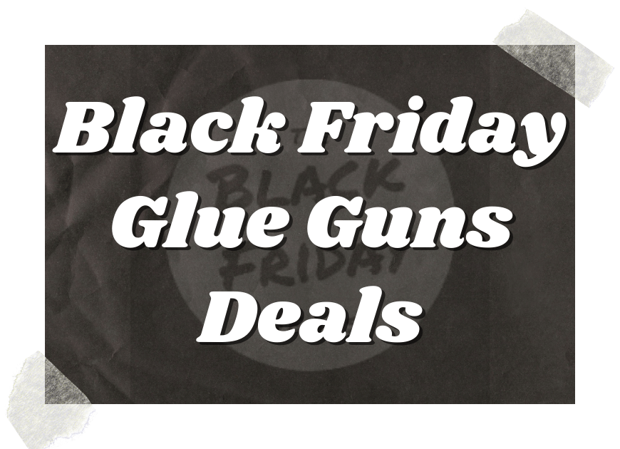 Black Friday Glue Guns Deals