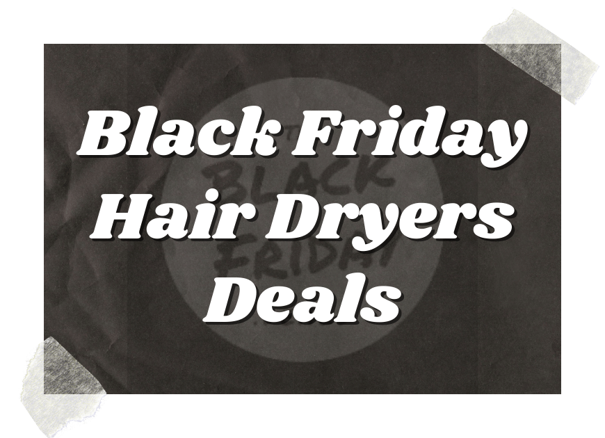 Black Friday Hair Dryers Deals