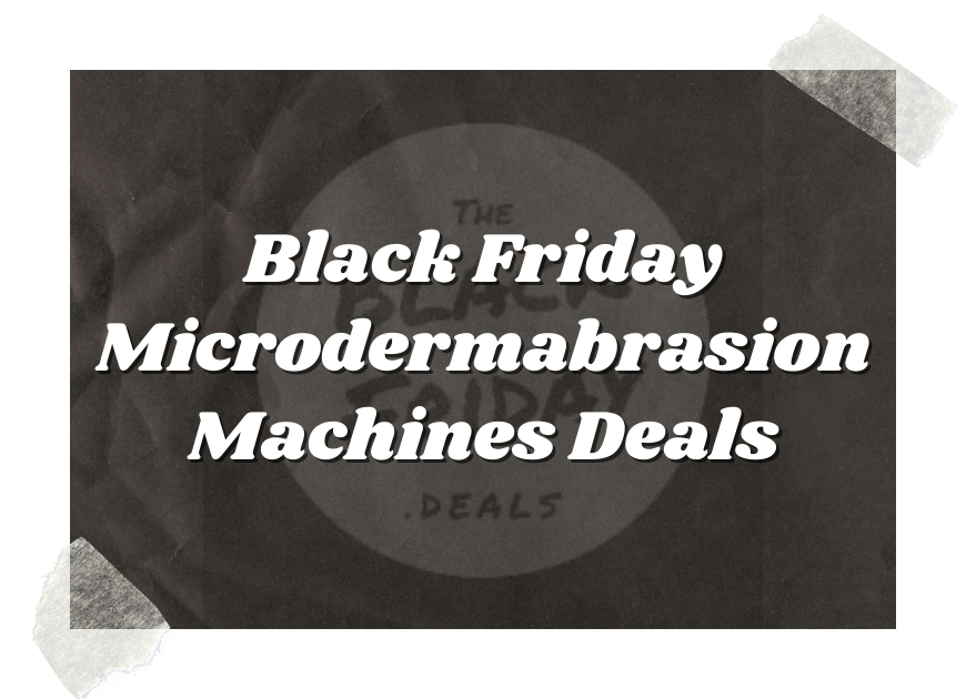 Black Friday Microdermabrasion Machines Deals