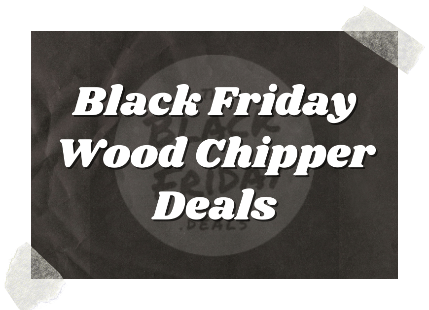 Black Friday Wood Chipper Deals