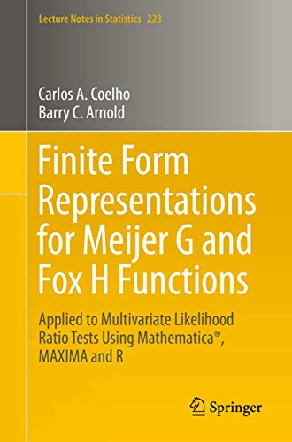 Finite Form Representations For Meijer G And Fox H Functions: Applied To Multivariate Likelihood Ratio Tests Using Mathematica®, Maxima And R (lecture Notes In Statistics (223))