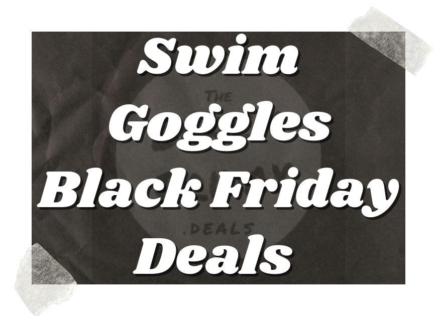 Best Swim Goggles Black Friday Deals
