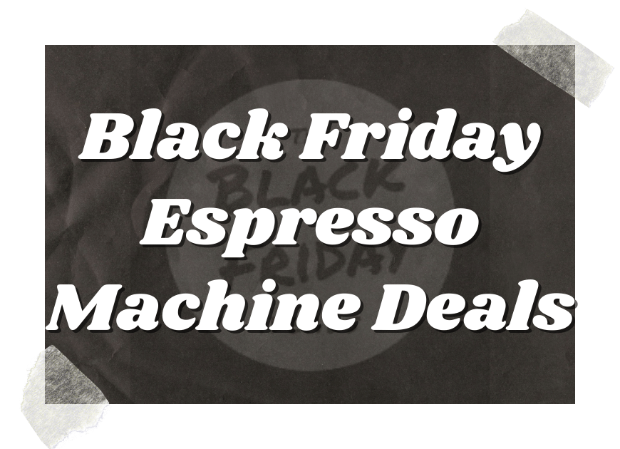 Black Friday Espresso Machine Deals