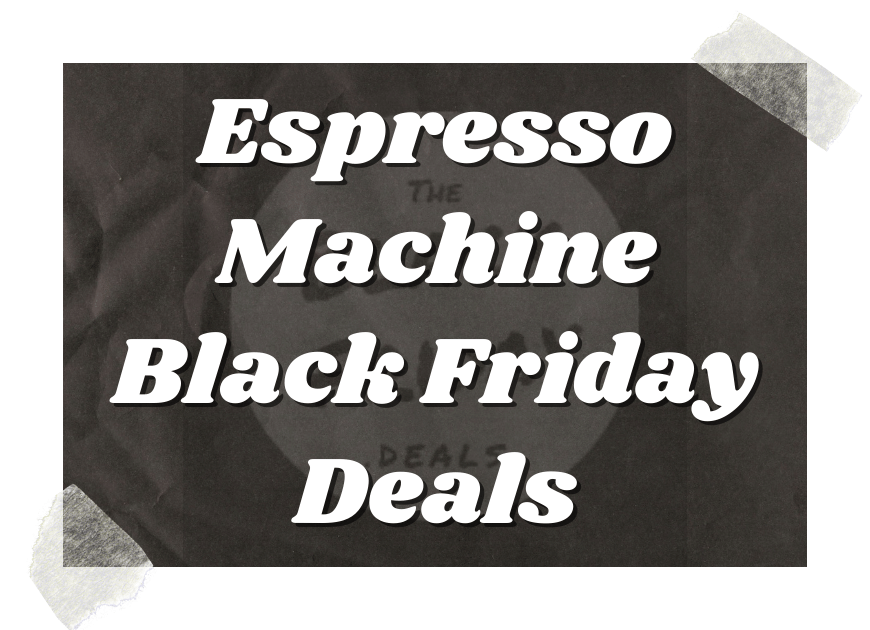 Espresso Machine Black Friday Deals