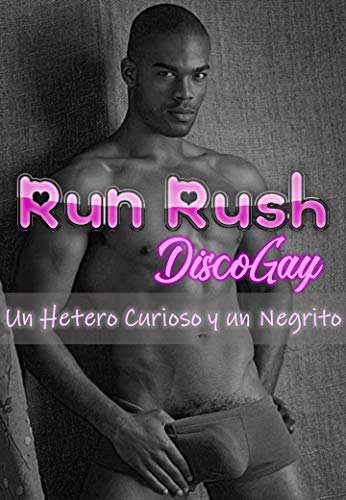 Run Rush Disco Gay Un Hetero Curioso Y Un Negrito: Un Chico Hetero Visita La Disco Gay Y Conoce A Un Hombre Negro Con Sus Mismos Gustos, Ambos Debutaran Sexualmmente En El Sexo Gay (spanish Edition)