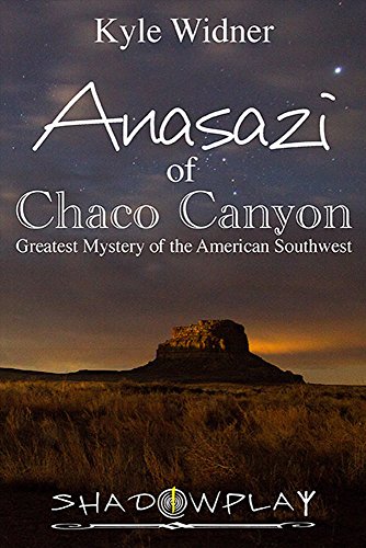 The Anasazi Of Chaco Canyon: Greatest Mystery Of The American Southwest