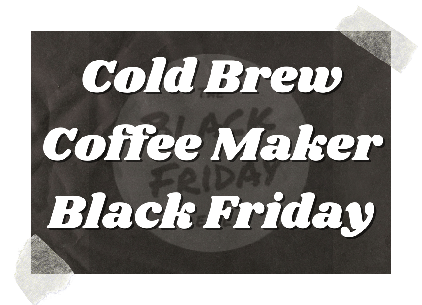 Cold Brew Coffee Maker Black Friday
