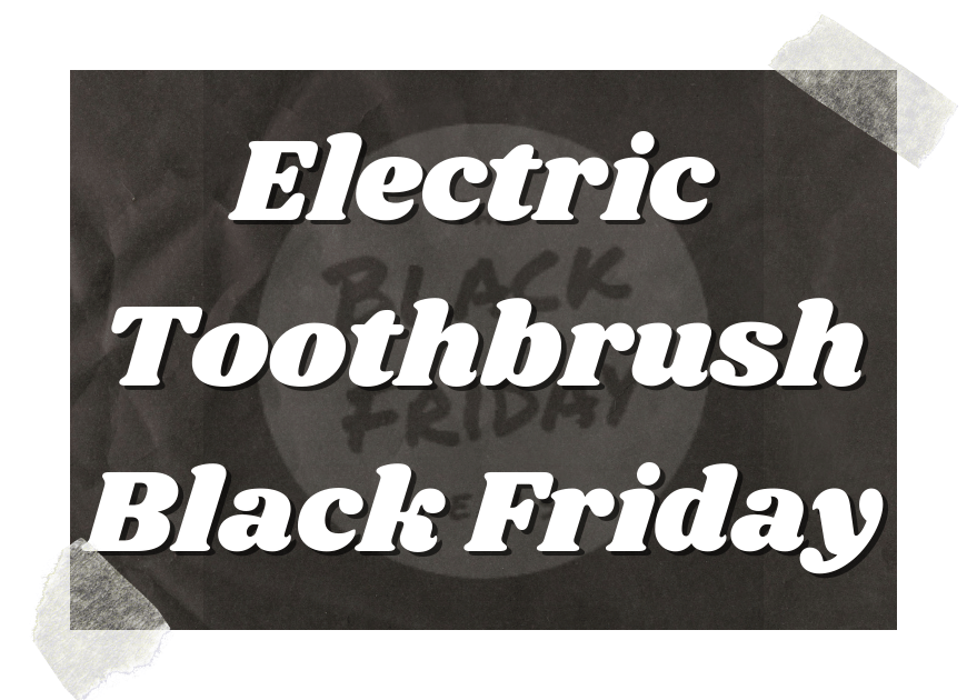 Black Friday Electric Toothbrush Deals - Electric Toothbrush Black Friday