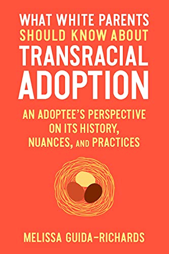 What White Parents Should Know About Transracial Adoption: An Adoptee's Perspective On Its History, Nuances, And Practices