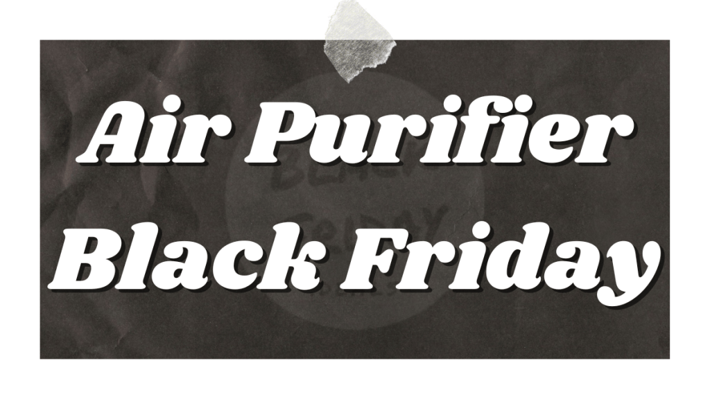 Air Purifier Black Friday 2025 The Black Friday Deals