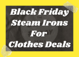Top 10 Best Black Friday Steam Irons For Clothes Deals