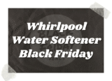 Top 10 Best Whirlpool Water Softener Black Friday Deals 2025